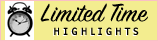 Limited Time Highlights